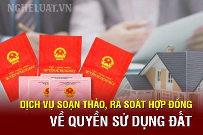 Dịch vụ soạn thảo, rà soát hợp đồng về quyền sử dụng đất