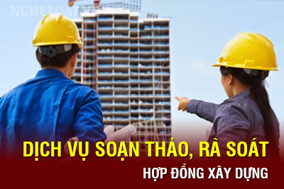 Dịch vụ soạn thảo, rà soát hợp đồng xây dựng
